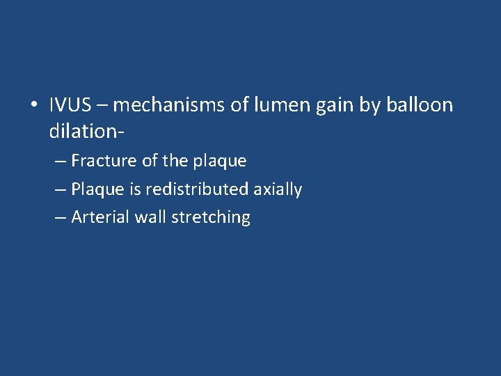  • IVUS – mechanisms of lumen gain by balloon dilation– Fracture of the