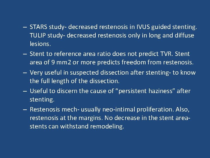 – STARS study- decreased restenosis in IVUS guided stenting. TULIP study- decreased restenosis only