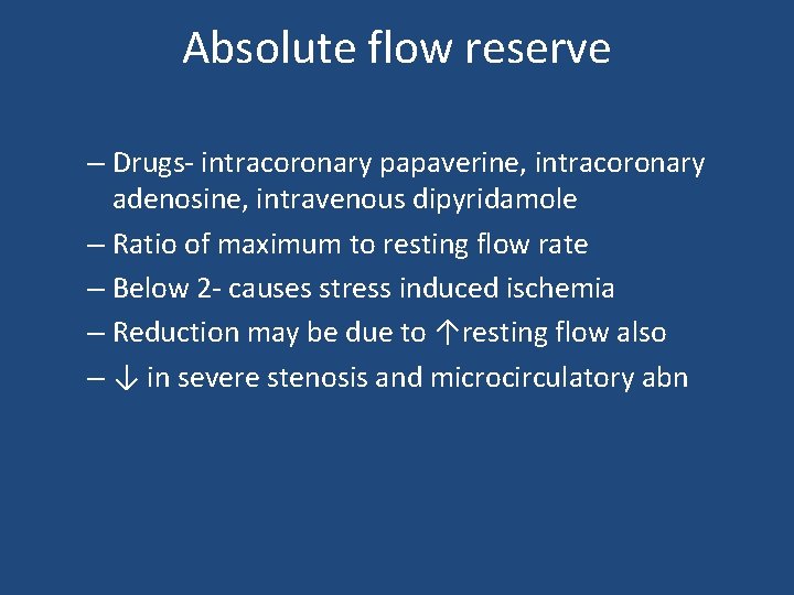 Absolute flow reserve – Drugs- intracoronary papaverine, intracoronary adenosine, intravenous dipyridamole – Ratio of