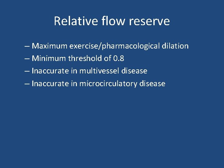 Relative flow reserve – Maximum exercise/pharmacological dilation – Minimum threshold of 0. 8 –