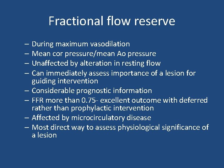 Fractional flow reserve – During maximum vasodilation – Mean cor pressure/mean Ao pressure –