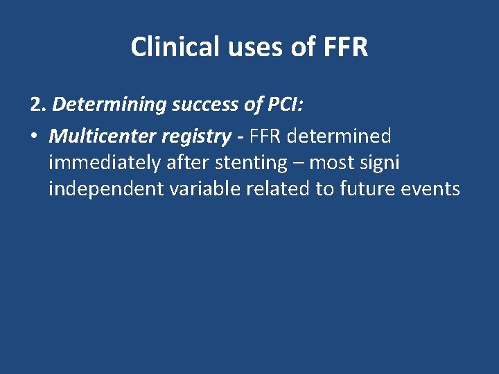 Clinical uses of FFR 2. Determining success of PCI: • Multicenter registry - FFR