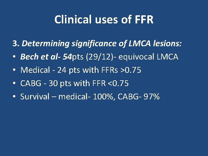 Clinical uses of FFR 3. Determining significance of LMCA lesions: • Bech et al-