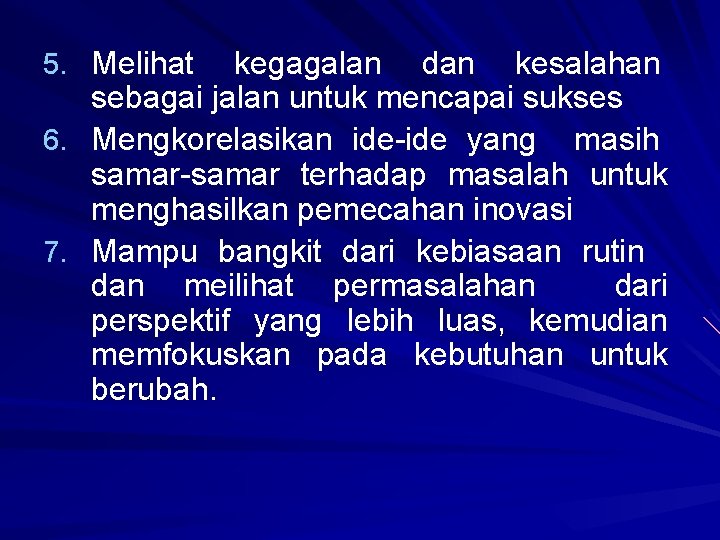 5. Melihat kegagalan dan kesalahan sebagai jalan untuk mencapai sukses 6. Mengkorelasikan ide-ide yang