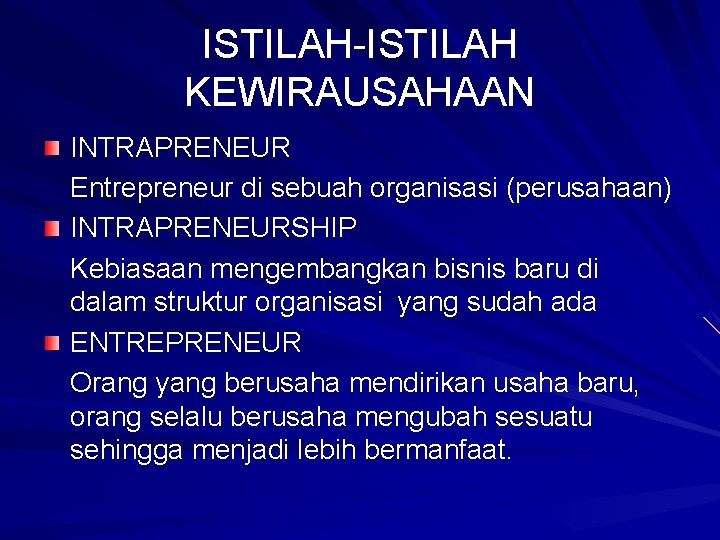 ISTILAH-ISTILAH KEWIRAUSAHAAN INTRAPRENEUR Entrepreneur di sebuah organisasi (perusahaan) INTRAPRENEURSHIP Kebiasaan mengembangkan bisnis baru di