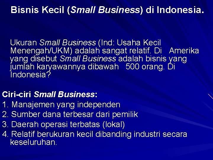 Bisnis Kecil (Small Business) di Indonesia. Ukuran Small Business (Ind: Usaha Kecil Menengah/UKM) adalah