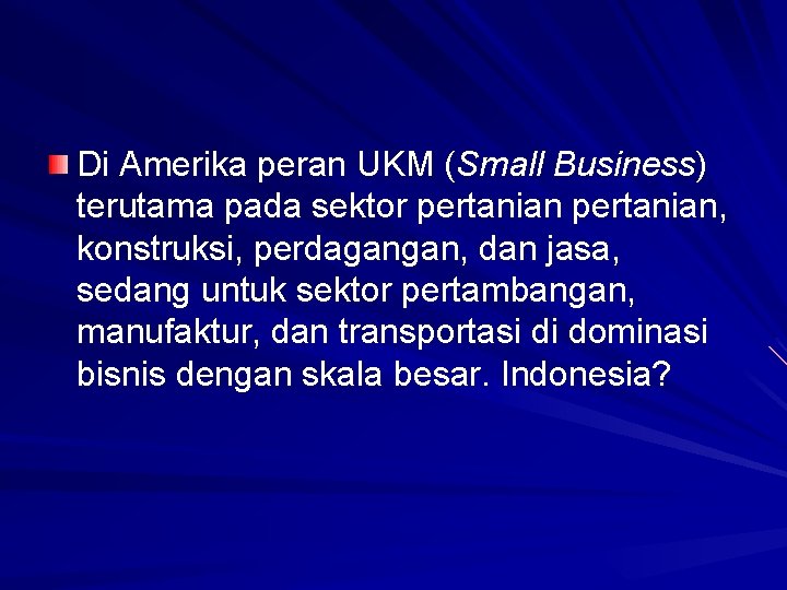 Di Amerika peran UKM (Small Business) terutama pada sektor pertanian, konstruksi, perdagangan, dan jasa,