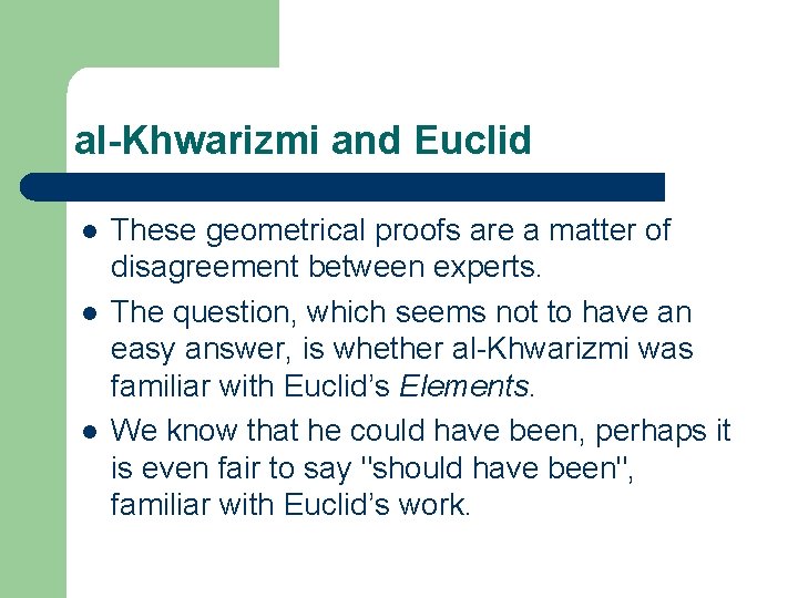 al-Khwarizmi and Euclid l l l These geometrical proofs are a matter of disagreement
