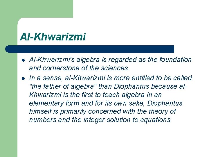 Al-Khwarizmi l l Al-Khwarizmi's algebra is regarded as the foundation and cornerstone of the