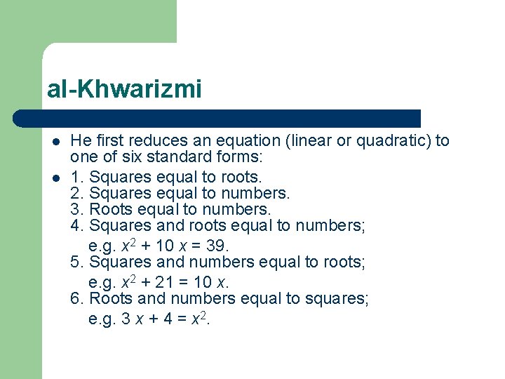 al-Khwarizmi l l He first reduces an equation (linear or quadratic) to one of