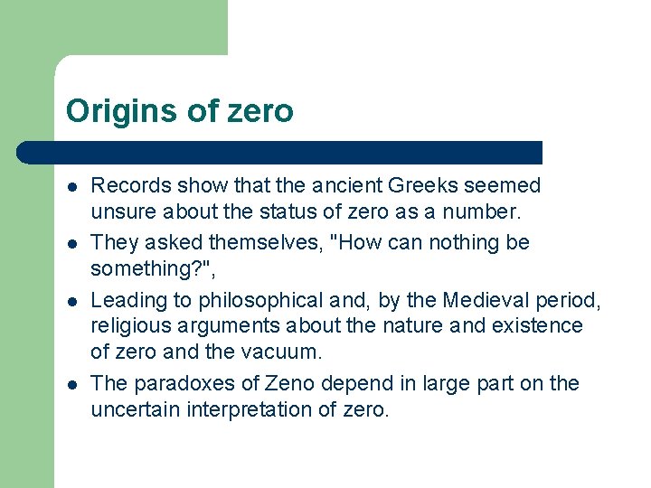 Origins of zero l l Records show that the ancient Greeks seemed unsure about