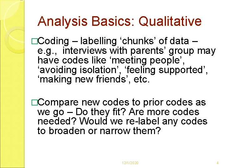 Analysis Basics: Qualitative �Coding – labelling ‘chunks’ of data – e. g. , interviews Analysis Basics: Qualitative �Coding – labelling ‘chunks’ of data – e. g. , interviews