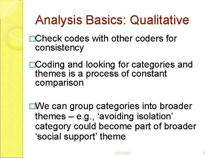 Analysis Basics: Qualitative �Check codes with other coders for consistency �Coding and looking for Analysis Basics: Qualitative �Check codes with other coders for consistency �Coding and looking for