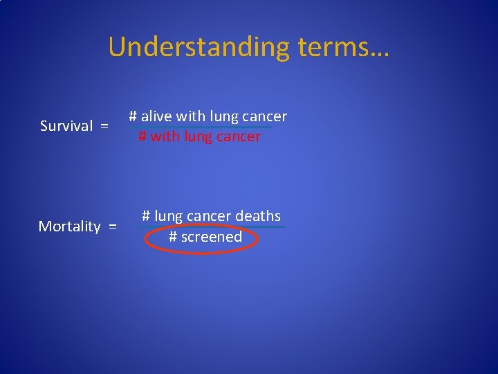 Understanding terms… Survival = # alive with lung cancer # with lung cancer Mortality