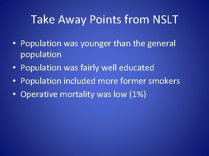 Take Away Points from NSLT • Population was younger than the general population •