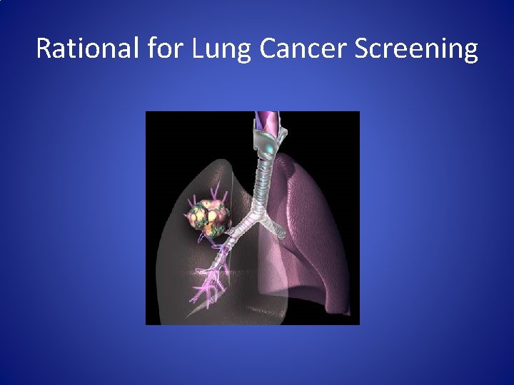 Rational for Lung Cancer Screening 