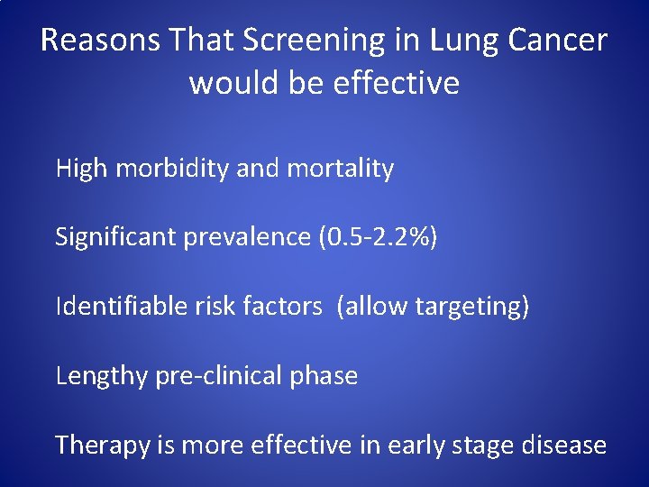 Reasons That Screening in Lung Cancer would be effective High morbidity and mortality Significant
