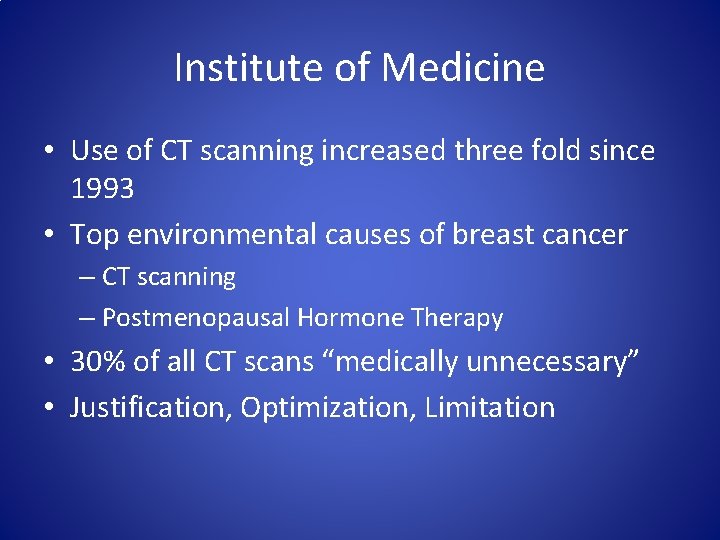 Institute of Medicine • Use of CT scanning increased three fold since 1993 •