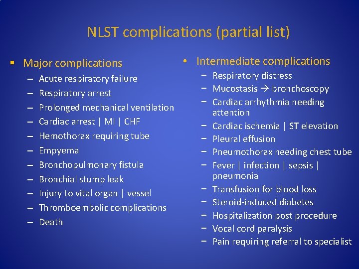 NLST complications (partial list) § Major complications – – – Acute respiratory failure Respiratory