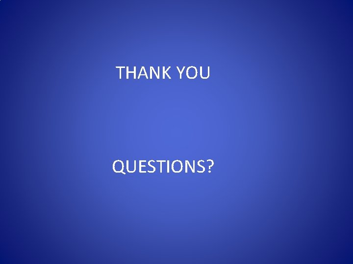 THANK YOU QUESTIONS? 