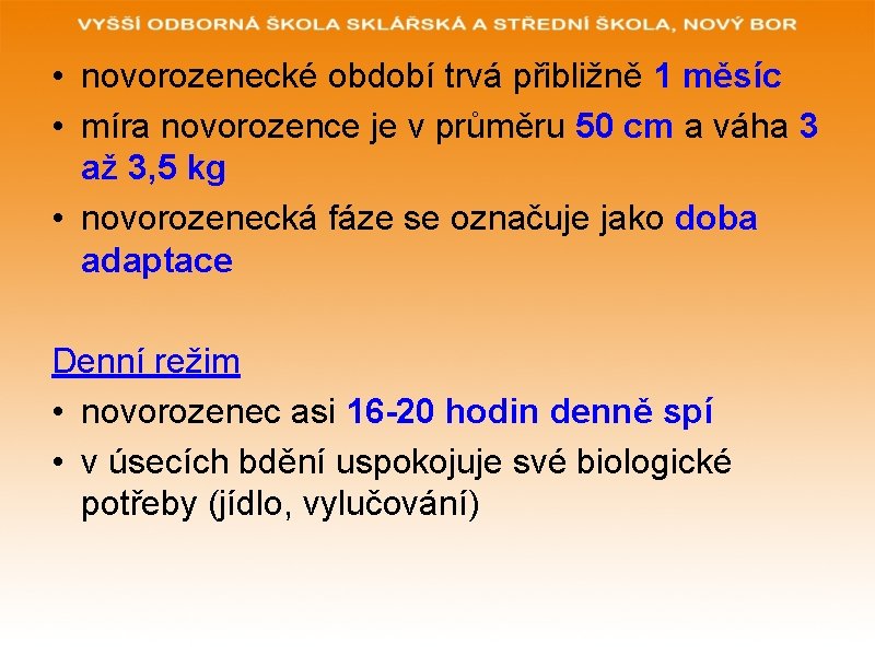  • novorozenecké období trvá přibližně 1 měsíc • míra novorozence je v průměru