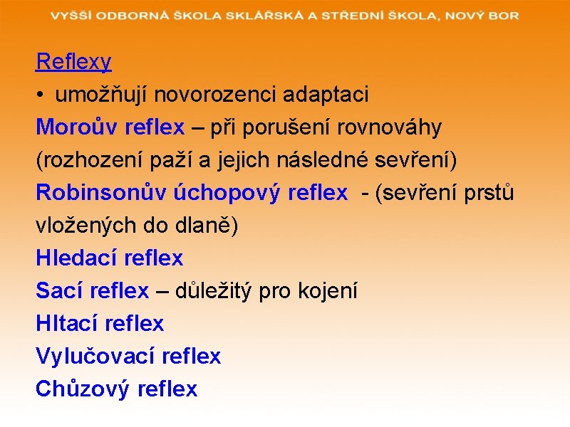 Reflexy • umožňují novorozenci adaptaci Moroův reflex – při porušení rovnováhy (rozhození paží a