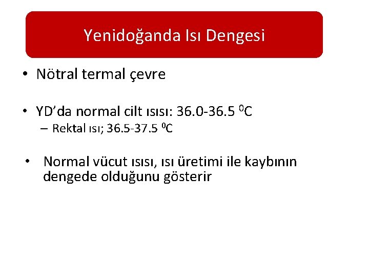 Yenidoğanda Isı Dengesi • Nötral termal çevre • YD’da normal cilt ısısı: 36. 0