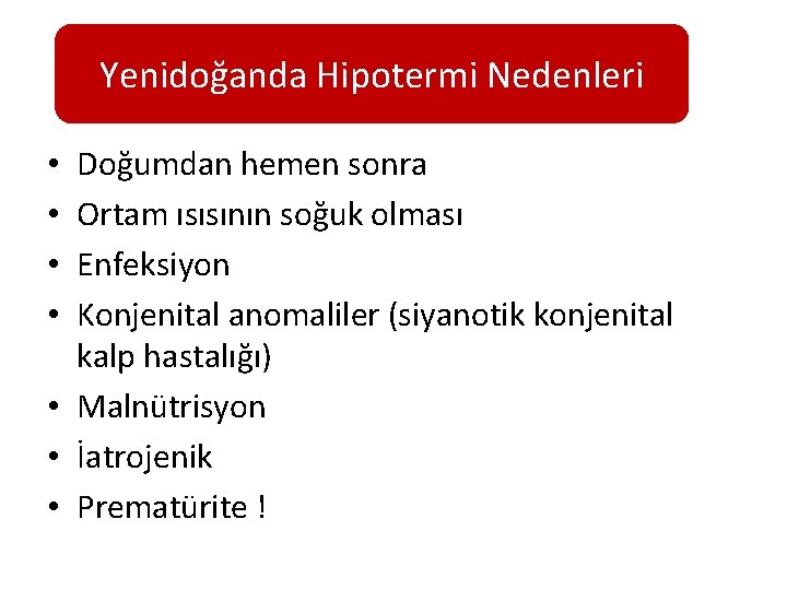 Yenidoğanda Hipotermi Nedenleri Doğumdan hemen sonra Ortam ısısının soğuk olması Enfeksiyon Konjenital anomaliler (siyanotik