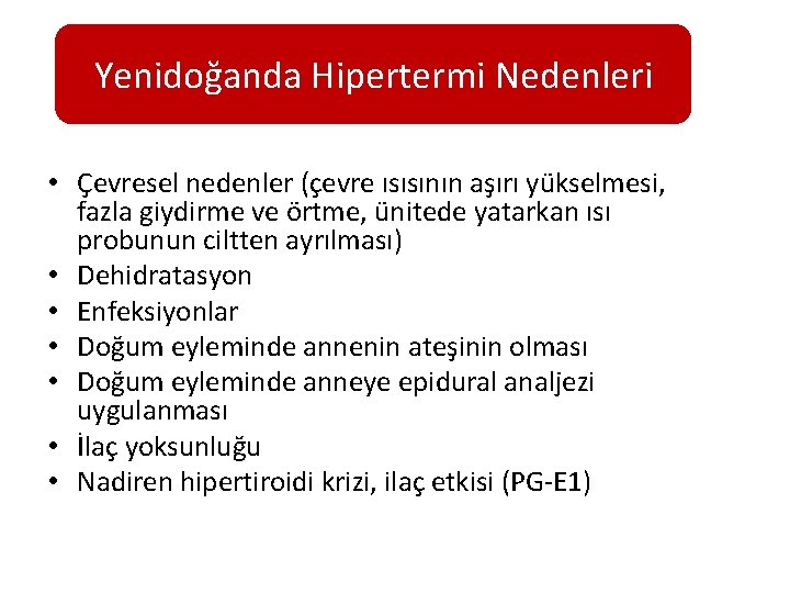 Yenidoğanda Hipertermi Nedenleri • Çevresel nedenler (çevre ısısının aşırı yükselmesi, fazla giydirme ve örtme,