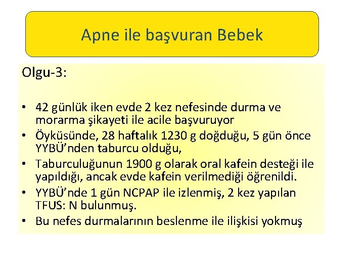 Apne ile başvuran Bebek Olgu-3: • 42 günlük iken evde 2 kez nefesinde durma