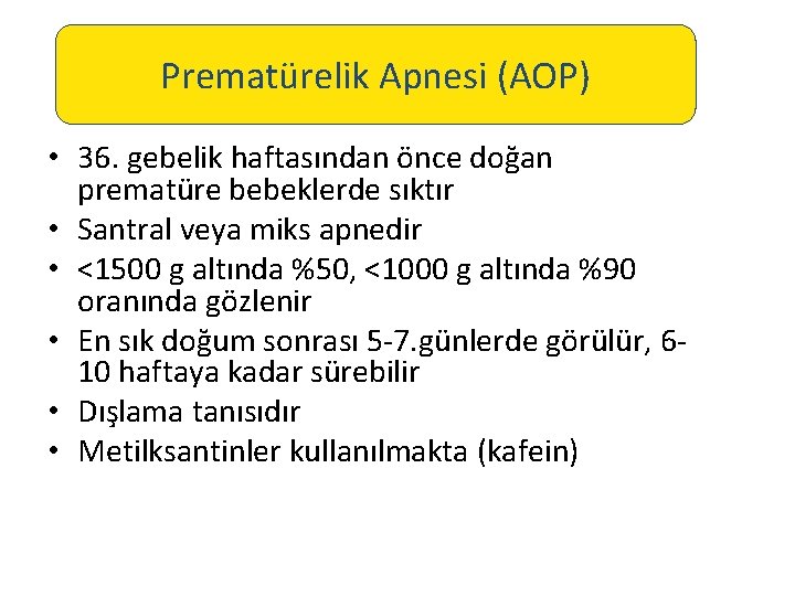 Prematürelik Apnesi (AOP) • 36. gebelik haftasından önce doğan prematüre bebeklerde sıktır • Santral