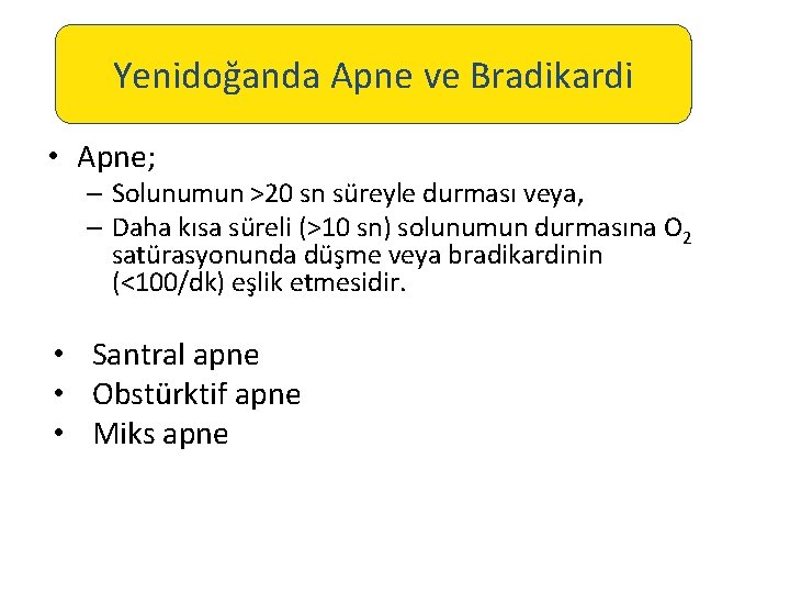 Yenidoğanda Apne ve Bradikardi • Apne; – Solunumun >20 sn süreyle durması veya, –