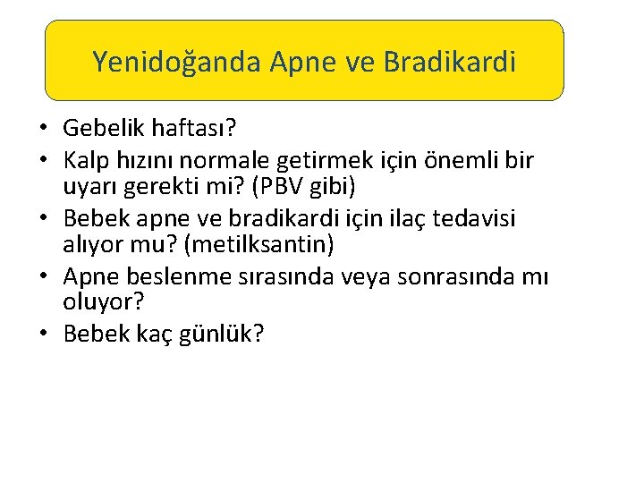 Yenidoğanda Apne ve Bradikardi • Gebelik haftası? • Kalp hızını normale getirmek için önemli