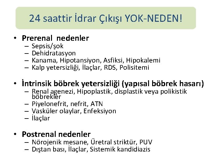 24 saattir İdrar Çıkışı YOK-NEDEN! • Prerenal nedenler – – Sepsis/şok Dehidratasyon Kanama, Hipotansiyon,