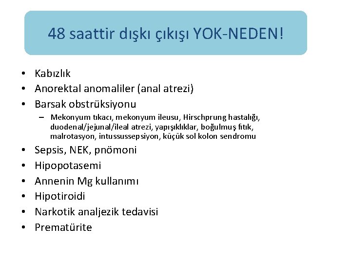 48 saattir dışkı çıkışı YOK-NEDEN! • Kabızlık • Anorektal anomaliler (anal atrezi) • Barsak