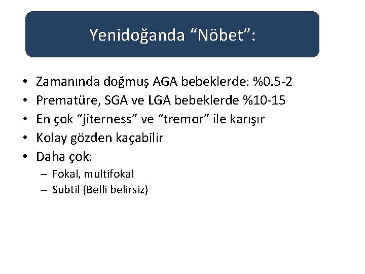 Yenidoğanda “Nöbet”: • • • Zamanında doğmuş AGA bebeklerde: %0. 5 -2 Prematüre, SGA