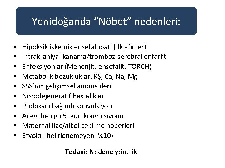 Yenidoğanda “Nöbet” nedenleri: • • • Hipoksik iskemik ensefalopati (İlk günler) İntrakraniyal kanama/tromboz-serebral enfarkt