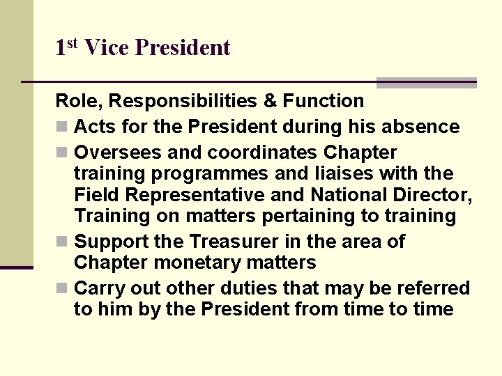 1 st Vice President Role, Responsibilities & Function n Acts for the President during
