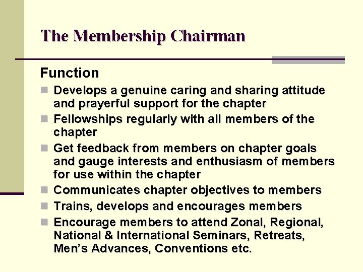 The Membership Chairman Function n Develops a genuine caring and sharing attitude n n