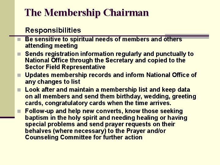 The Membership Chairman Responsibilities n Be sensitive to spiritual needs of members and others