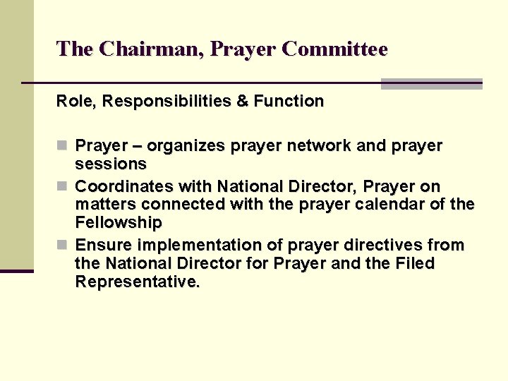 The Chairman, Prayer Committee Role, Responsibilities & Function n Prayer – organizes prayer network
