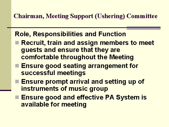 Chairman, Meeting Support (Ushering) Committee Role, Responsibilities and Function n Recruit, train and assign