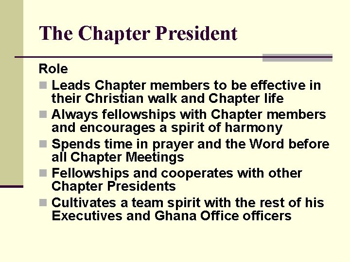 The Chapter President Role n Leads Chapter members to be effective in their Christian