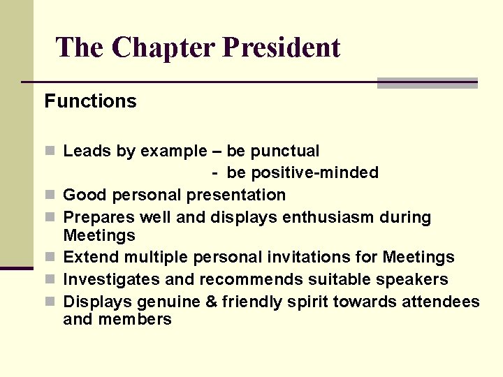 The Chapter President Functions n Leads by example – be punctual - be positive-minded