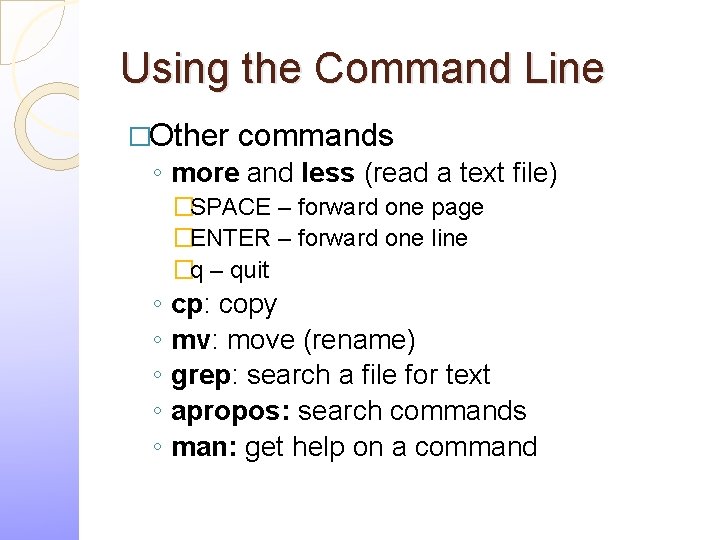 Using the Command Line �Other commands ◦ more and less (read a text file)