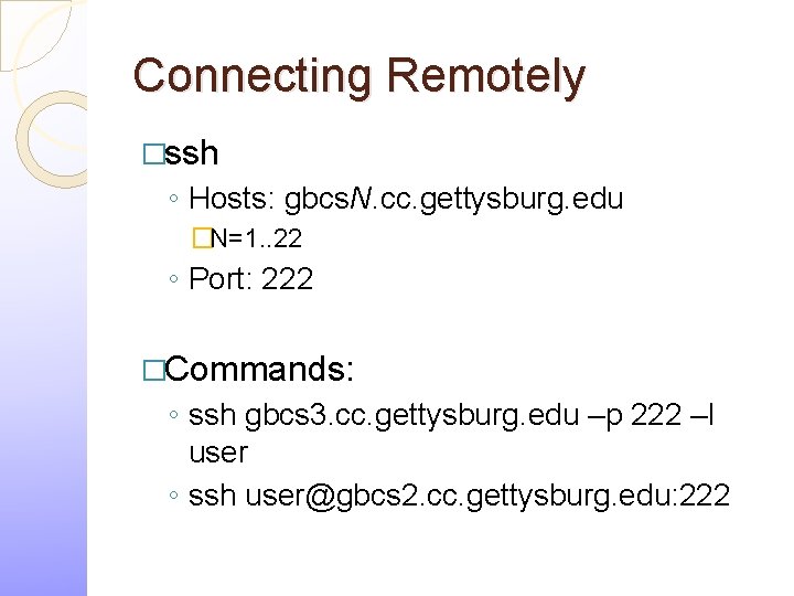 Connecting Remotely �ssh ◦ Hosts: gbcs. N. cc. gettysburg. edu �N=1. . 22 ◦