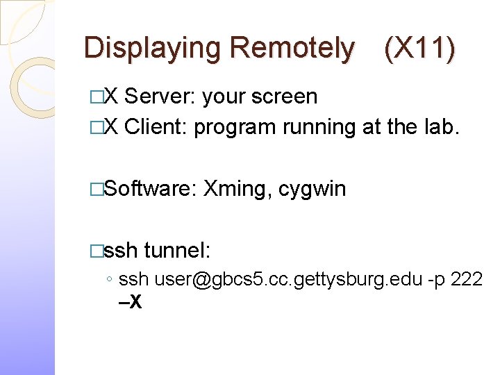 Displaying Remotely (X 11) �X Server: your screen �X Client: program running at the