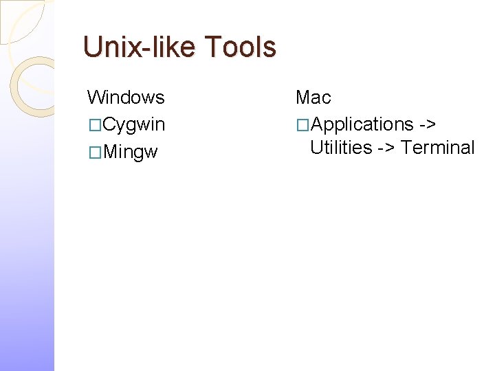 Unix-like Tools Windows �Cygwin �Mingw Mac �Applications -> Utilities -> Terminal 