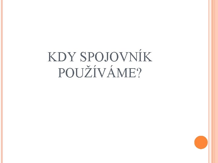 KDY SPOJOVNÍK POUŽÍVÁME? 