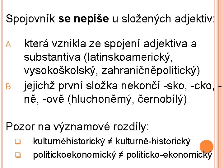 Spojovník se nepíše u složených adjektiv: která vznikla ze spojení adjektiva a substantiva (latinskoamerický,